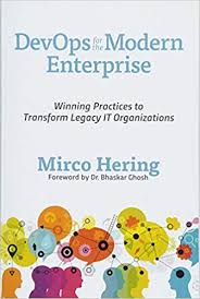 Book Review: DevOps for the Modern Enterprise, Winning Practices to Transform Legacy IT Organizations – Mirco Hering